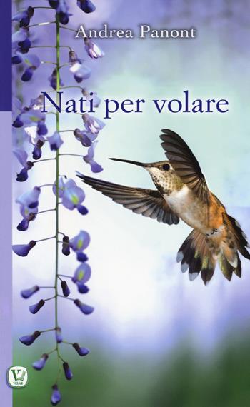 Nati per volare - Andrea Panont - Libro Velar 2017, Scritti col cuore | Libraccio.it