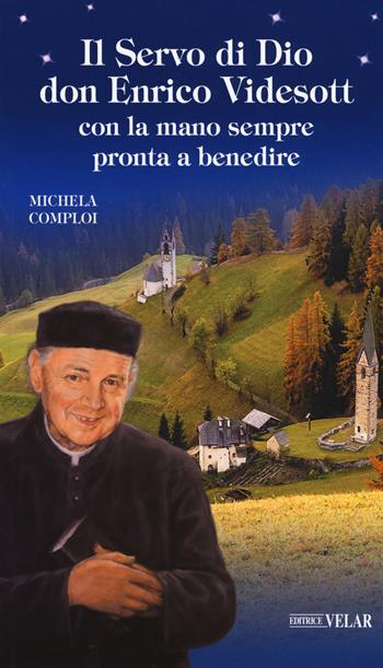 Il servo di Dio don Enrico Videsott. Con la mano sempre pronta a benedire - Michela Comploi - Libro Velar 2017, Blu. Messaggeri d'amore | Libraccio.it