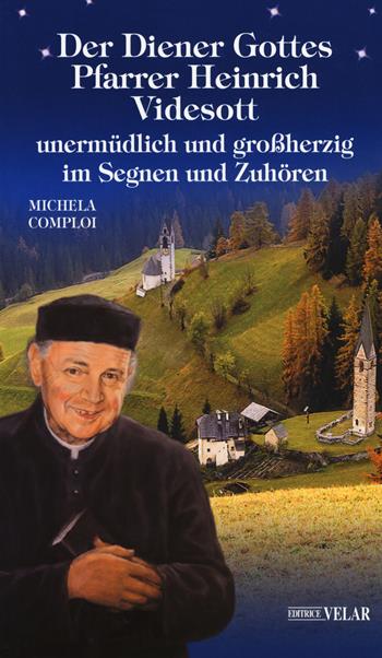 Der Diener Gottes Pfarrer Heinrich Videsott unermüdlich und großherzig in Segnen un Zuhören - Michela Comploi - Libro Velar 2017, Blu. Messaggeri d'amore | Libraccio.it