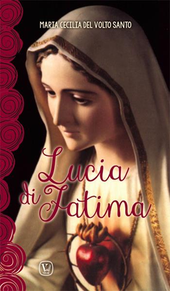 Lucia di Fatima. Nel centenario delle apparizioni di Fatima 1917-2017 - Maria Cecilia del Volto Santo - Libro Velar 2017 | Libraccio.it