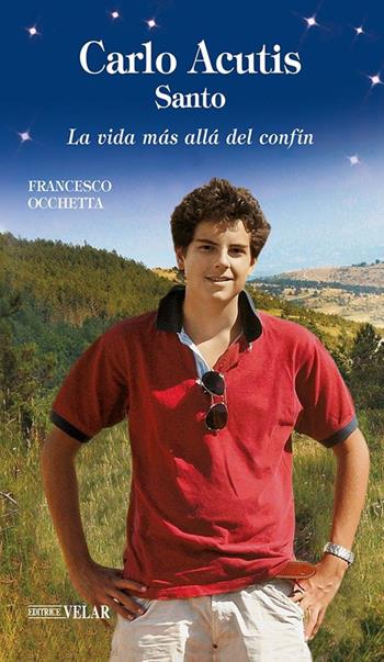 Carlo Acutis beato. La vida más allá del confin - Francesco Occhetta - Libro Velar 2018, Messaggeri d'amore | Libraccio.it