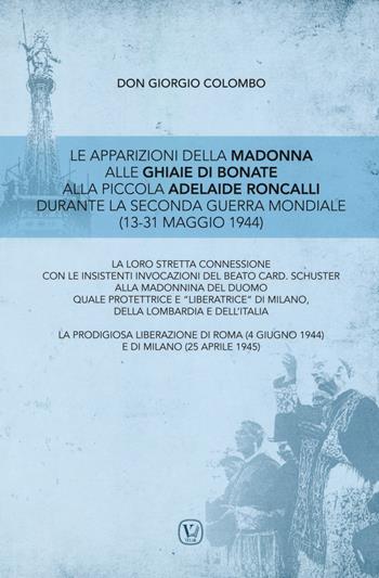 Le apparizioni della Madonna alle Ghiaie di Bonate alla piccola Adelaide Roncalli durante la seconda guerra mondiale (13-31 maggio 1944) - Giorgio Colombo - Libro Velar 2017 | Libraccio.it