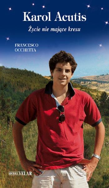 Karol Acutis. Zycie nie majace kresu - Francesco Occhetta - Libro Velar 2018, Messaggeri d'amore | Libraccio.it