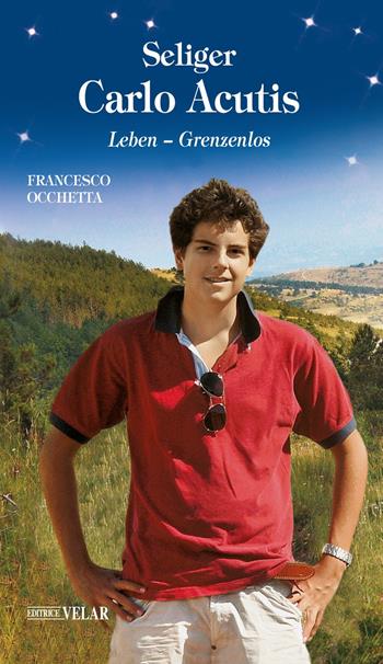 Carlo Acutis. Diener Gottes. Leben, Grenzenlos - Francesco Occhetta - Libro Velar 2018, Messaggeri d'amore | Libraccio.it