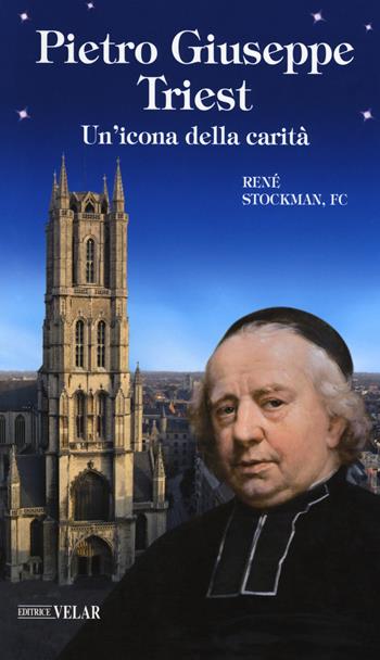 Pietro Giuseppe Triest. Un'icona della carità - René Stockman - Libro Velar 2017, Blu. Messaggeri d'amore | Libraccio.it