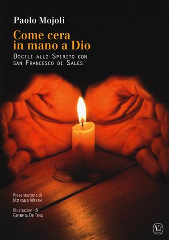 Come cera in mano a Dio. Docili allo Spirito con San Francesco di Sales e san Luca evangelista - Paolo Mojoli - Libro Velar 2018 | Libraccio.it