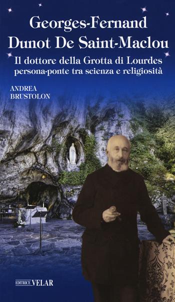 Georges Fernand Dunot De Saint-Maclou. Il dottore della grotta - Andrea Brustolon - Libro Velar 2018, Messaggeri d'amore | Libraccio.it
