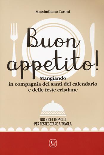 Buon appetito! Mangiando in compagnia dei santi del calendario e delle feste cristiane. 100 ricette facili per festeggiare a tavola - Massimiliano Taroni - Libro Velar 2018, Celebrare la vita | Libraccio.it