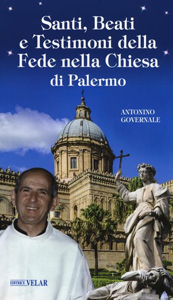 Santi, beati e testimoni della fede nella Chiesa di Palermo - Antonino Governale - Libro Velar 2018, Messaggeri d'amore | Libraccio.it