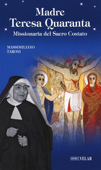 Madre Teresa Quaranta. Missionaria del Sacro Costato - Massimiliano Taroni - Libro Velar 2018, Blu. Messaggeri d'amore | Libraccio.it