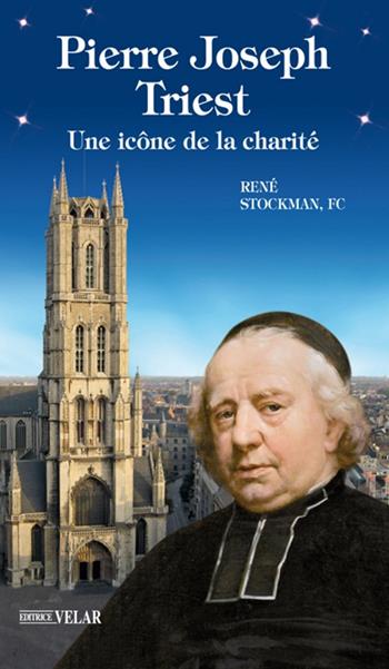 Pierre Joseph Triest. Une icône de la charité - René Stockman - Libro Velar 2018, Messaggeri d'amore | Libraccio.it