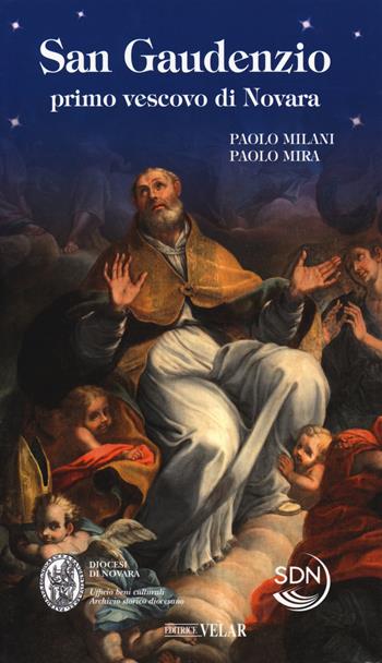 San Gaudenzio primo vescovo di Novara - Paolo Milani, Paolo Mira - Libro Velar 2018, Messaggeri d'amore | Libraccio.it