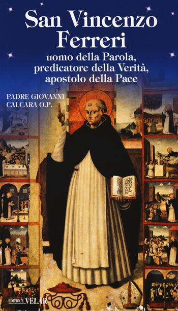 San Vincenzo Ferreri. Uomo della Parola, predicatore della verità, apostolo della pace - Giovanni Calcara - Libro Velar 2018, Messaggeri d'amore | Libraccio.it