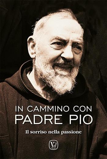 In cammino con padre Pio. Il sorriso nella passione - Feliciano Innocente - Libro Velar 2021 | Libraccio.it