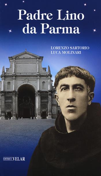 Padre Lino da Parma - Lorenzo Sartorio, Luca Molinari - Libro Velar 2018, Messaggeri d'amore | Libraccio.it