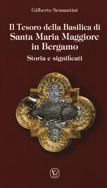 Il tesoro della basilica di Santa Maria Maggiore in Bergamo. Storia e significati - Gilberto Sessantini - Libro Velar 2018 | Libraccio.it