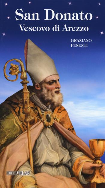 San Donato. Vescovo di Arezzo. Ediz. a colori - Graziano Pesenti - Libro Velar 2018, Messaggeri d'amore | Libraccio.it