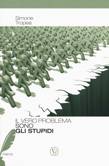 Il vero problema sono gli stupidi - Simone Tropea - Libro Velar 2019, Kairos | Libraccio.it