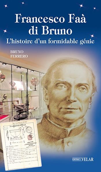 Francesco Faà di Bruno. L'histoire d'un formidable génie - Bruno Ferrero - Libro Velar 2018, Messaggeri d'amore | Libraccio.it