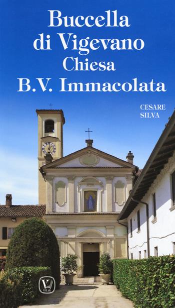 Buccella di Vigevano. Chiesa B. V. Immacolata - Cesare Silva - Libro Velar 2019, I luoghi della fede | Libraccio.it