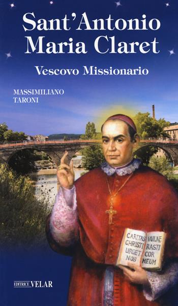 Sant'Antonio Maria Claret. Vescovo missionario - Massimiliano Taroni - Libro Velar 2019, Messaggeri d'amore | Libraccio.it