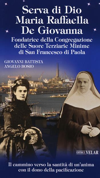 Serva di Dio Maria Raffaella de Giovanna - G. Battista Bosio - Libro Velar 2019, Messaggeri d'amore | Libraccio.it
