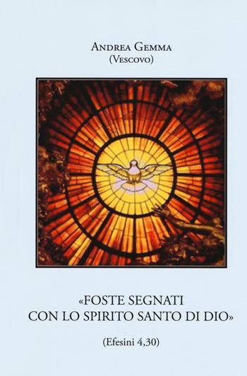 «Foste segnati con lo Spirito Santo di Dio» (Efesini 4,30). Ediz. ampliata - Andrea Gemma - Libro Velar 2019 | Libraccio.it