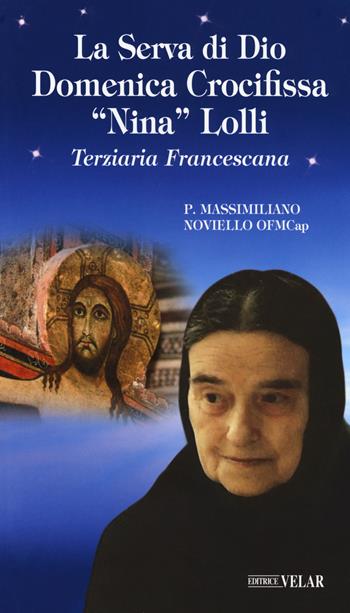 La serva di Dio Domenica crocifissa «Nina» Lolli - Massimiliano Noviello - Libro Velar 2019, Messaggeri d'amore | Libraccio.it