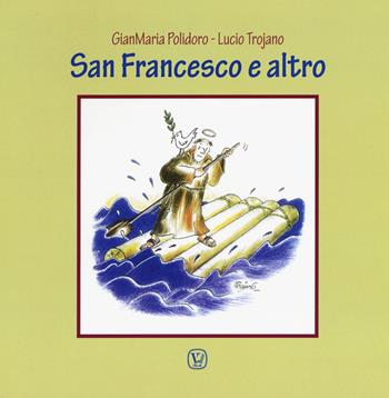 San Francesco e altro - Gianmaria Polidoro, Lucio Trojano - Libro Velar 2019 | Libraccio.it