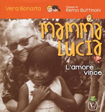 Mamma Lucia. L'amore vince. Ediz. a colori - Vera Bonaita - Libro Velar 2019, Echi dell'anima | Libraccio.it