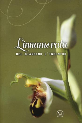 L'innamorata. Nel giardino l'incontro. Ediz. a colori - Cristiana Filipponi - Libro Velar 2019, Mistero e bellezza | Libraccio.it