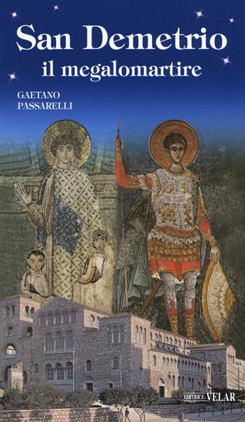 San Demetrio, il megalomartire - Gaetano Passarelli - Libro Velar 2019, Blu. Messaggeri d'amore | Libraccio.it