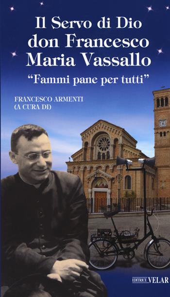 Il servo di Dio don Francesco Maria Vassallo. «Fammi pane per tutti»  - Libro Velar 2019, Blu. Messaggeri d'amore | Libraccio.it