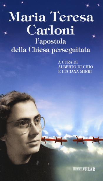 Maria Teresa Carloni. L’apostola della Chiesa perseguitata  - Libro Velar 2019, Blu. Messaggeri d'amore | Libraccio.it