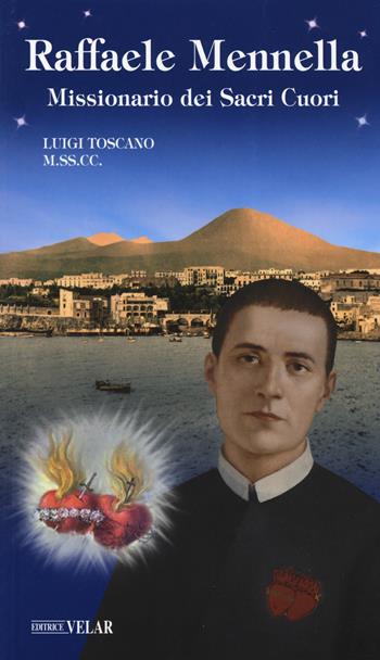 Raffaele Mennella. Missionario dei Sacri Cuori - Luigi Toscano - Libro Velar 2019, Blu. Messaggeri d'amore | Libraccio.it