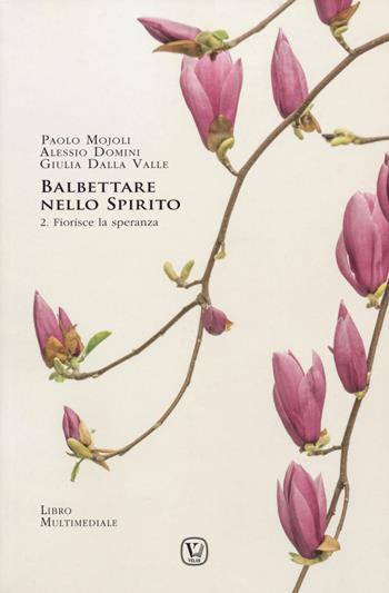 Balbettare nello spirito. Vol. 2: Fiorisce la speranza - Paolo Mojoli, Alessio Domini, Giulia Dalla Valle - Libro Velar 2019 | Libraccio.it