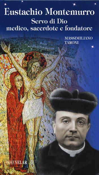 Eustachio Montemurro. Servo di Dio, medico, sacerdote e fondatore - Massimiliano Taroni - Libro Velar 2020, Blu. Messaggeri d'amore | Libraccio.it