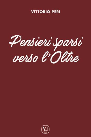 Pensieri sparsi verso l'oltre - Vittorio Peri - Libro Velar 2020 | Libraccio.it