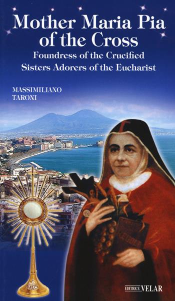 Mother Maria Pia of the Cross. Foundress of the Crucified Sisters Adorers of the Eucharist - Massimiliano Taroni - Libro Velar 2020, Messaggeri d'amore | Libraccio.it