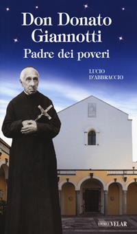 Don Donato Giannotti. Padre dei poveri - Lucio D'Abbraccio - Libro Velar 2020, Messaggeri d'amore | Libraccio.it