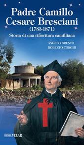 Padre Camillo Cesare Bresciani (1783-1871). Storia di una rifioritura camilliana