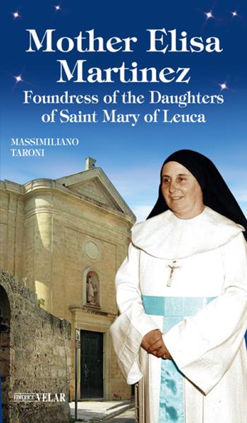Mother Elisa Martinez. Foundress of the Daughters of Saint Mary of Leuca - Massimiliano Taroni - Libro Velar 2020, Messaggeri d'amore | Libraccio.it