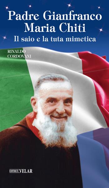 Padre Gianfranco Maria Chiti. Il saio e la tuta mimetica - Rinaldo Cordovani - Libro Velar 2020, Messaggeri d'amore | Libraccio.it