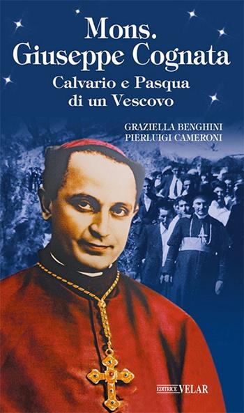 Mons. Giuseppe Cognata. Calvario e Pasqua di un vescovo - Graziella Benghini, Pierluigi Cameroni - Libro Velar 2020, Messaggeri d'amore | Libraccio.it
