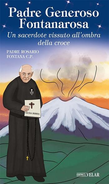 Padre Generoso Fontanarosa. Un sacerdote vissuto all'ombra della croce - Rosario Fontana - Libro Velar 2020, Messaggeri d'amore | Libraccio.it