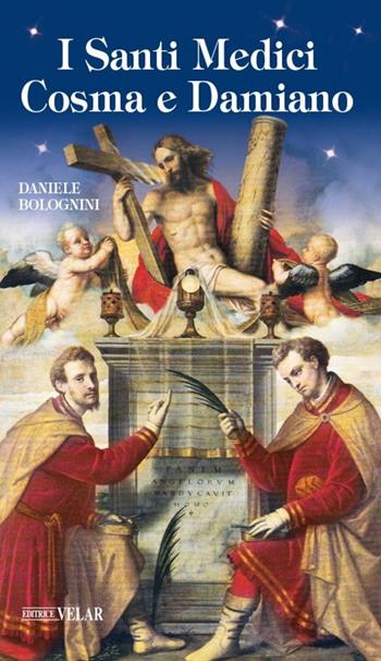 I santi medici Cosma e Damiano - Daniele Bolognini - Libro Velar 2020, Messaggeri d'amore | Libraccio.it