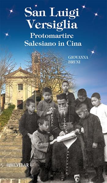 San Luigi Versiglia. Protomartire Salesiano in Cina - Giovanna Bruni - Libro Velar 2020, Blu. Messaggeri d'amore | Libraccio.it