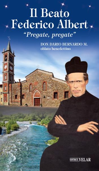Il beato Federico Albert. «Pregate, pregate» - Dario Bernardo - Libro Velar 2020, Messaggeri d'amore | Libraccio.it