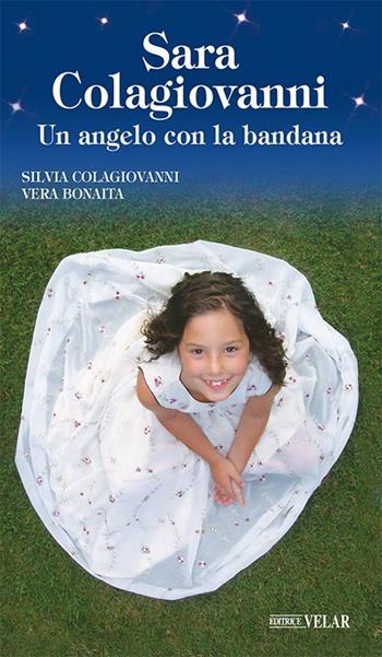 Sara Colagiovanni. Un angelo con la bandana - Silvia Colagiovanni, Vera Bonaita - Libro Velar 2020, Messaggeri d'amore | Libraccio.it