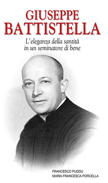 Giuseppe Battistella. L'eleganza della santità in un seminatore di bene - Francesco Puddu, Maria Francesca Porcella - Libro Velar 2020, Granelli di senape | Libraccio.it